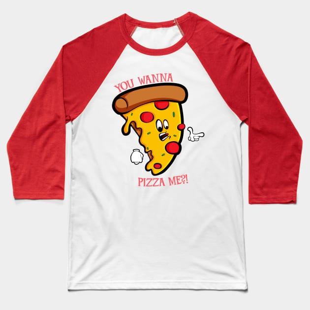 You Wanna Pizza Me Baseball T-Shirt by Art by Nabes